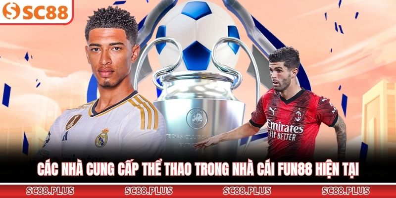 Các nhà cung cấp thể thao trong nhà cái Fun88 hiện tại