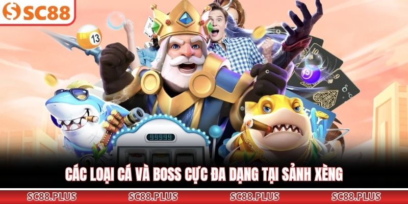 Các loại cá và boss cực đa dạng tại sảnh xèng