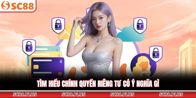 Tìm hiểu chính quyền riêng tư có ý nghĩa gì